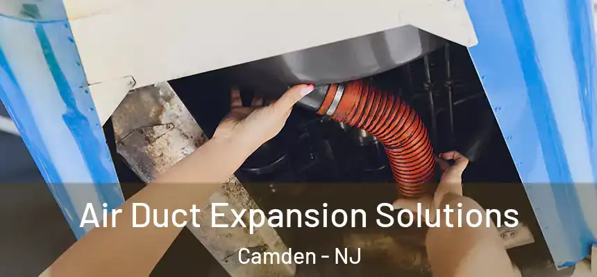  Air Duct Expansion Solutions Camden - NJ