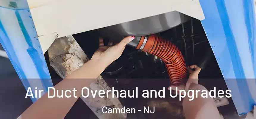  Air Duct Overhaul and Upgrades Camden - NJ