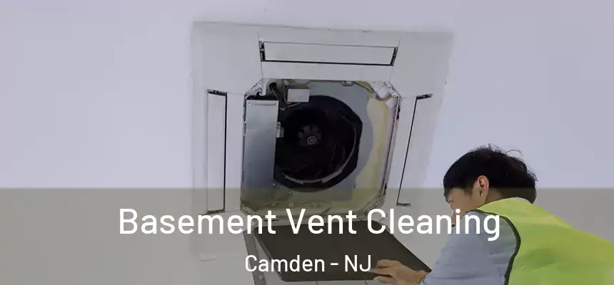 Basement Vent Cleaning Camden - NJ