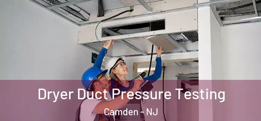  Dryer Duct Pressure Testing Camden - NJ