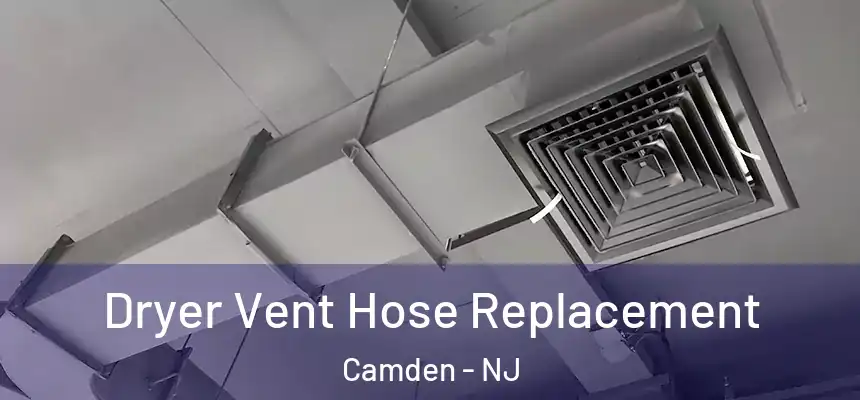 Dryer Vent Hose Replacement Camden - NJ