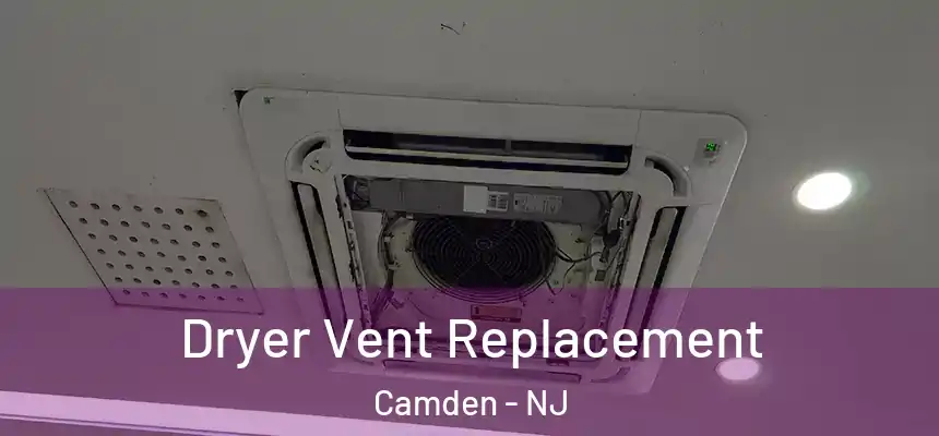 Dryer Vent Replacement Camden - NJ