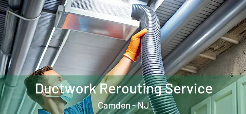  Ductwork Rerouting Service Camden - NJ