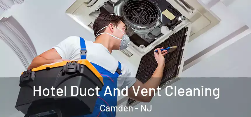  Hotel Duct And Vent Cleaning Camden - NJ