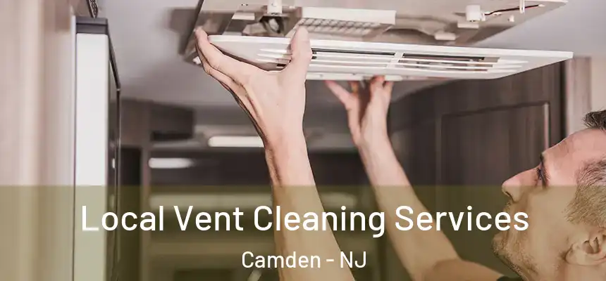 Local Vent Cleaning Services Camden - NJ