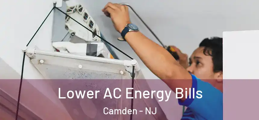 Lower AC Energy Bills Camden - NJ