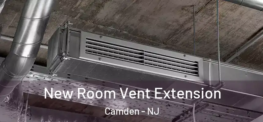 New Room Vent Extension Camden - NJ