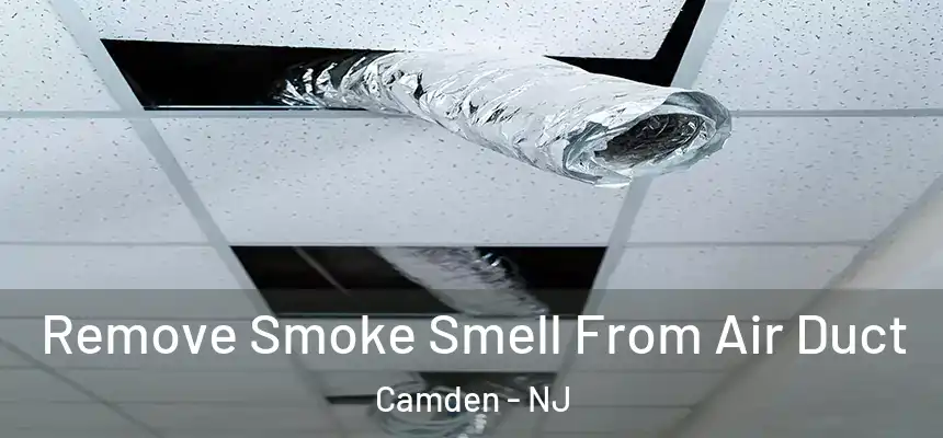Remove Smoke Smell From Air Duct Camden - NJ