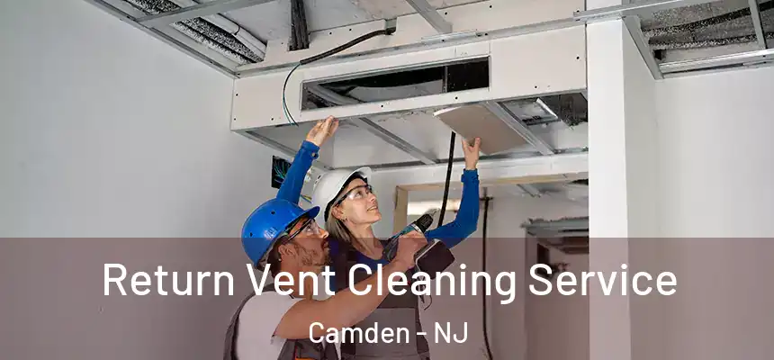  Return Vent Cleaning Service Camden - NJ