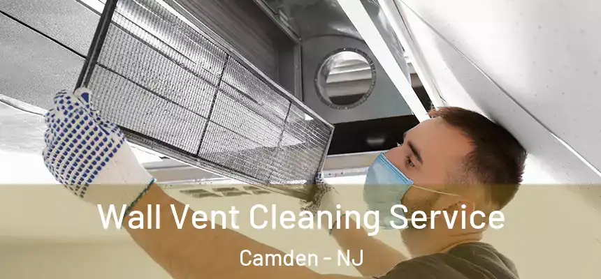 Wall Vent Cleaning Service Camden - NJ