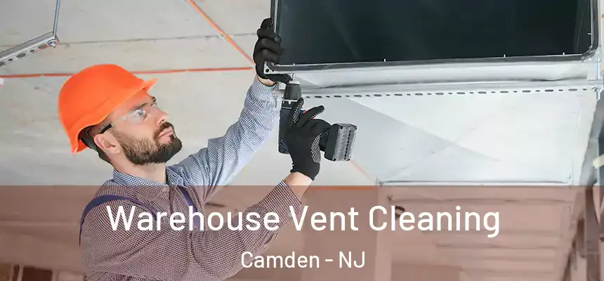 Warehouse Vent Cleaning Camden - NJ